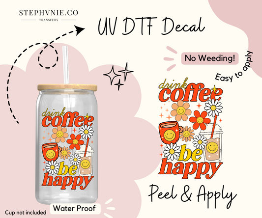 Drink Coffee, Be Happy - UV DTF Decal