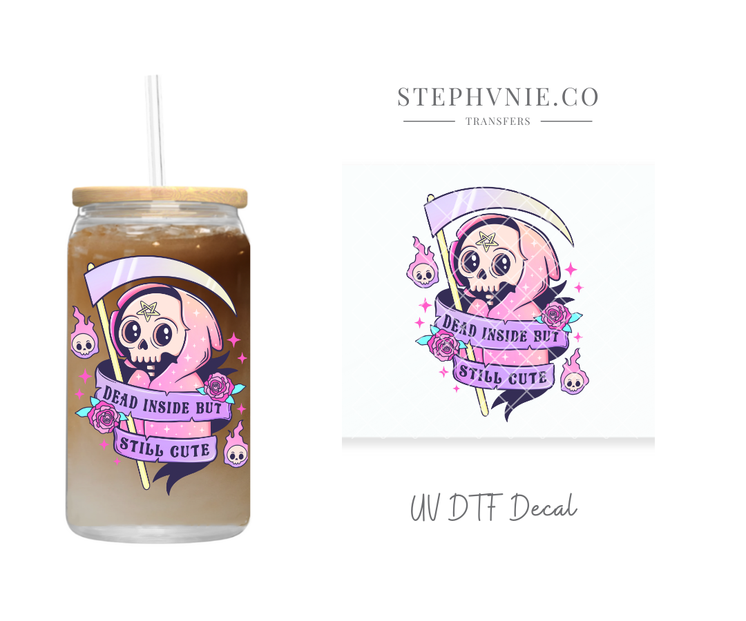 Dead Inside But Still Cute - UV DTF Decal