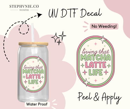 Living that Matcha Latte Life - UV DTF Decal (Clear Film) Coffee