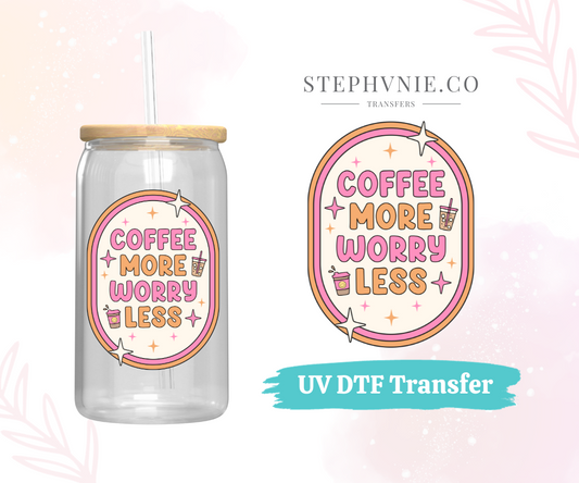 Coffee More Worry Less - UV DTF Decal (Clear Film)