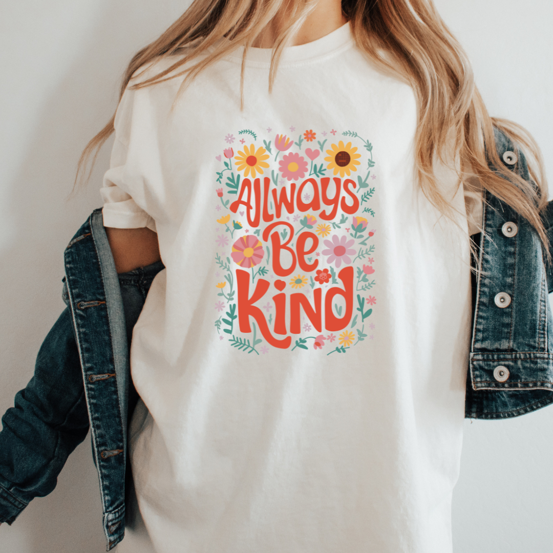 Always be Kind - Full Color Transfer