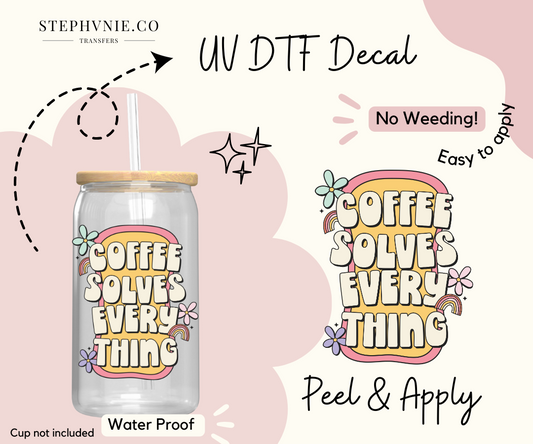 Coffee Solves Everything - UV DTF Decal